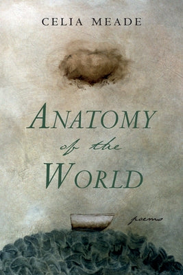 Anatomy of the World-DO NOT ACT (Pre-publication marketing) by Meade, Celia