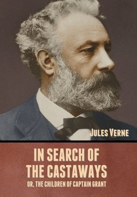 In Search of the Castaways; Or, The Children of Captain Grant by Verne, Jules