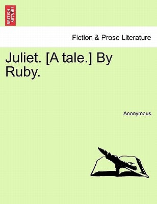 Juliet. [A Tale.] by Ruby. by Anonymous