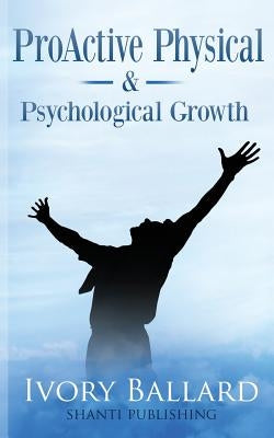 ProActive Physical & Psychological Growth by Ballard, Ivory