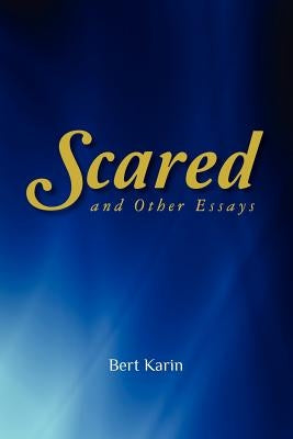 Scared: and Other Essays by Karin, Bert