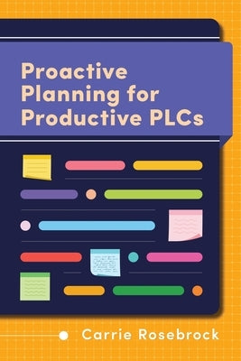Proactive Planning for Productive Plcs by Rosebrock, Carrie