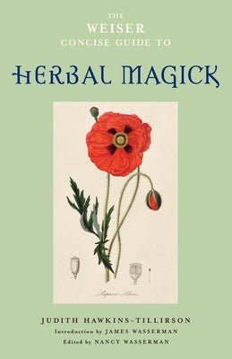 The Weiser Concise Guide to Herbal Magick by Hawkins-Tillirson, Judith