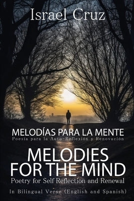 Melodies For The Mind/Melodías Para La Mente: Poetry for Self Reflection and Renewal/Poesía para la Auto-Reflexión y Renovación by Cruz, Israel