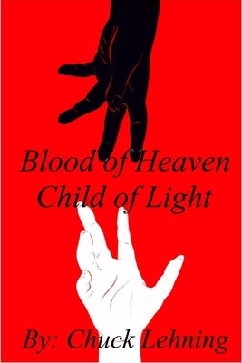 Blood of Heaven - Child of Light by Lehning, Chuck