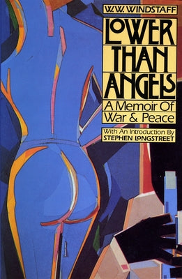 Lower Than Angels: A Memoir of War and Peace by Windstaff, W.
