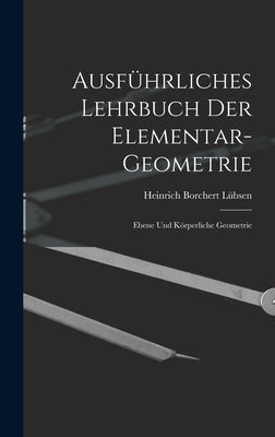 Ausführliches Lehrbuch der Elementar-geometrie: Ebene und Körperliche Geometrie by Lübsen, Heinrich Borchert