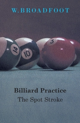 Billiard Practice - The Spot Stroke by Broadfoot, W.