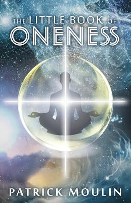 The Little Book of Oneness by Moulin, Patrick