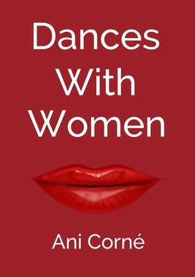 Dances with Women: One man's midlife crisis - Too many women - Not enough wisdom by Corné, Ani