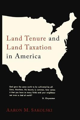 Land Tenure and Land Taxation in America by Sakolski, Aaron M.