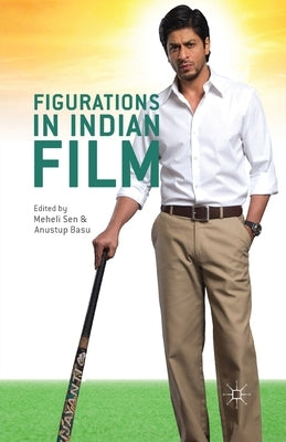 Figurations in Indian Film by Sen, Meheli