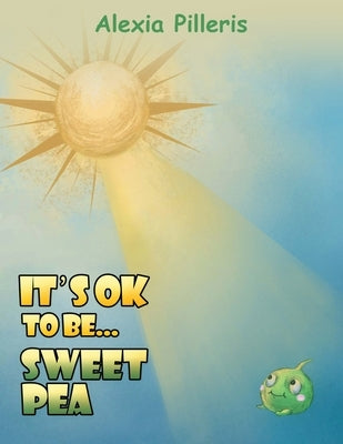 It's OK to Be... Sweet Pea by Pilleris, Alexia