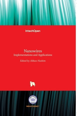 Nanowires: Implementations and Applications by Hashim, Abbass A.