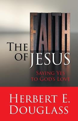 The Faith of Jesus by Douglass, Herbert E.