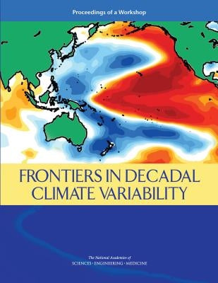 Frontiers in Decadal Climate Variability: Proceedings of a Workshop by National Academies of Sciences Engineeri
