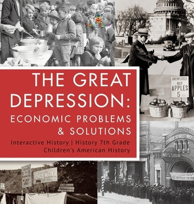 The Great Depression: Economic Problems & Solutions Interactive History History 7th Grade Children's American History by Baby Professor
