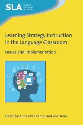 Learning Strategy Instruction in the Language Classroom: Issues and Implementation by Chamot, Anna Uhl