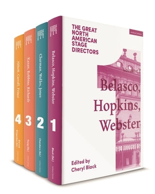 The Great North American Stage Directors Set 1: Volumes 1-4: Establishing Directorial Terrains, Pre-1970 by Peck, James
