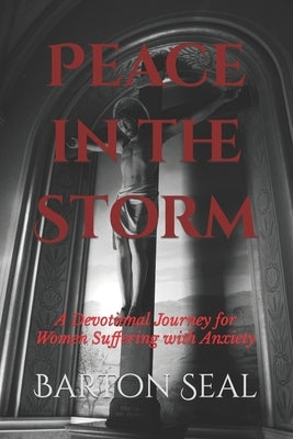 Peace in the Storm: A Devotional Journey for Women Suffering with Anxiety by Seal, Barton Wayne