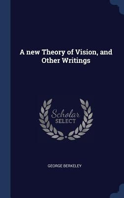 A new Theory of Vision, and Other Writings by Berkeley, George