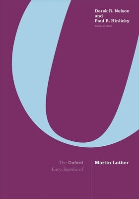 The Oxford Encyclopedia of Martin Luther: 3-Volume Set by Nelson, Derek R.