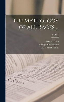 The Mythology of All Races ...; v.13 c.1 by Gray, Louis H. (Louis Herbert) 1875-