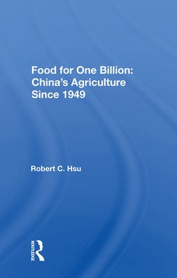 Food for One Billion: China's Agriculture Since 1949 by Hsu, Robert C.