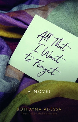 All That I Want to Forget by Al-Essa, Bothayna