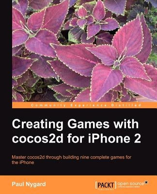 Creating Games with Cocos2d for iPhone 2 by Nygard, Paul