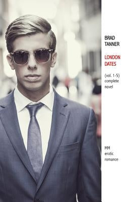 London Dates, vol.1-5 (complete novel) - MM erotic romance by Tanner, Brad