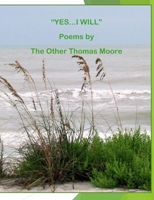 "Yes, I Will": Poems By The Other Thomas Moore by Moore, Thomas