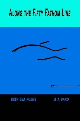 Along the Fifty Fathom Line by Bard, R. a.