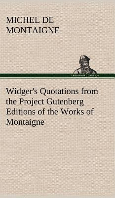 Widger's Quotations from the Project Gutenberg Editions of the Works of Montaigne by Montaigne, Michel