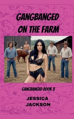 Gangbanged on the Farm by Jackson, Jessica