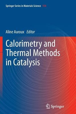Calorimetry and Thermal Methods in Catalysis by Auroux, Aline