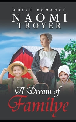 A Dream of Familye by Troyer, Naomi