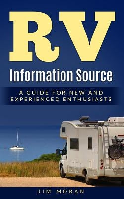 RV Information Source: A Guide for New and Experienced Enthusiasts by Moran, Jim