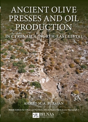 Ancient Olive Presses and Oil Production by Buzaian, Ahmed