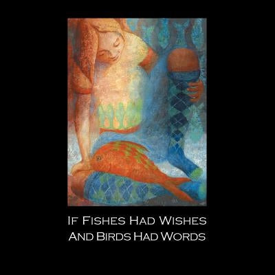 If Fishes Had Wishes and Birds Had Words by Van Ness, Maura