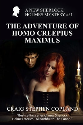 The Adventure of Homo Creepius Maximus: A New Sherlock Holmes Mystery #51 by Copland, Craig Stephen