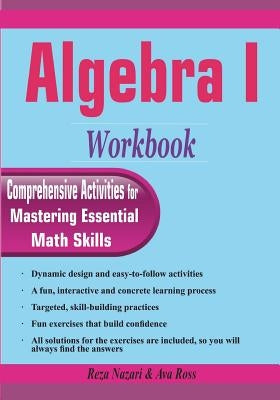 Algebra I Workbook: Comprehensive Activities for Mastering Essential Math Skills by Ross, Ava
