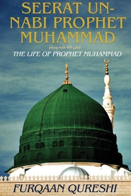 Seerat Un-Nabi Prophet Muhammad by Qureshi, Furqaan