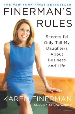 Finerman's Rules: Secrets I'd Only Tell My Daughters about Business and Life by Finerman, Karen