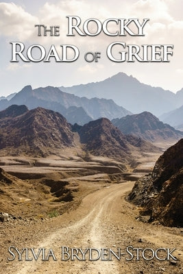 The Rocky Road of Grief: Navigating the Journey into the Unknown by Bryden-Stock, Sylvia