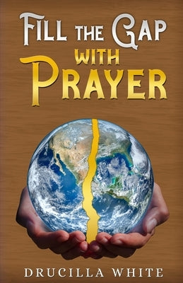 Fill The Gap With Prayer by White, Drucilla