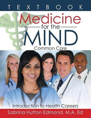 Medicine for the Mind: Common Core Introduction to Health Careers by Edmond, M. a. Ed Sabrina Hutton