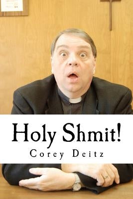 Holy Shmit! by Deitz, Corey