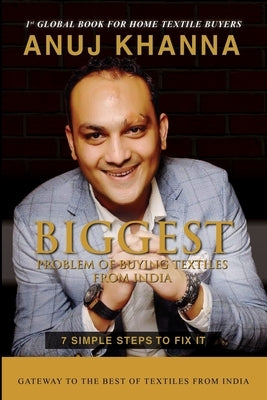 Biggest Problem of Buying Textiles From India: 7 Simple Steps To Fix It by Khanna, Anuj