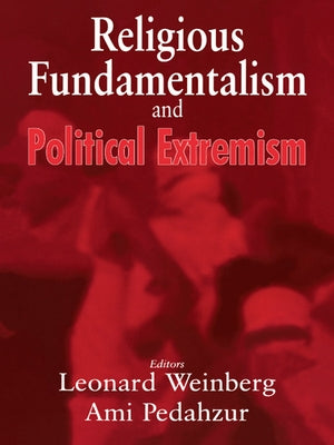Religious Fundamentalism and Political Extremism by Pedahzur, Ami